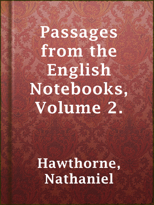 Title details for Passages from the English Notebooks, Volume 2. by Nathaniel Hawthorne - Wait list
